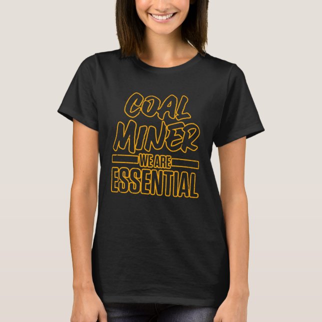 Coal Miner Mining Mine Worker 1 T-Shirt (Front)