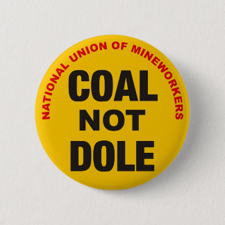 COAL NOT DOLE - Button Badge - Novelty Miners
