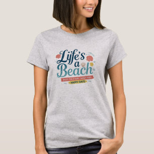 Coastal Bliss – Life’s a Beach & So Are You T-Shirt