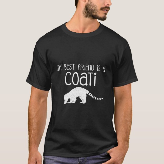 Coatimundi Quote My Best Friend Is A Coati T-Shirt (Front)