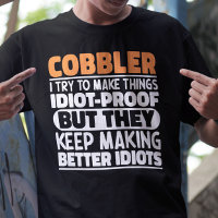 Cobbler I Try To Make Things Funny Sayings Cobbler
