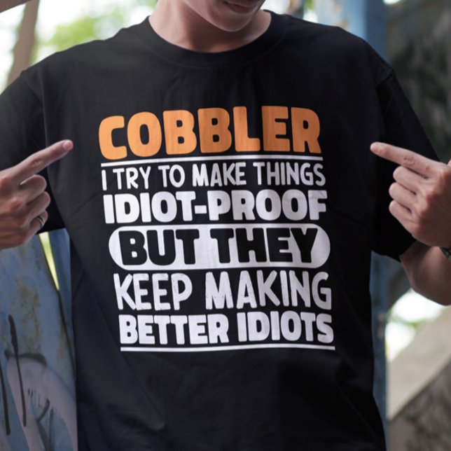 Cobbler I Try To Make Things Funny Sayings Cobbler T-Shirt (Creator Uploaded)