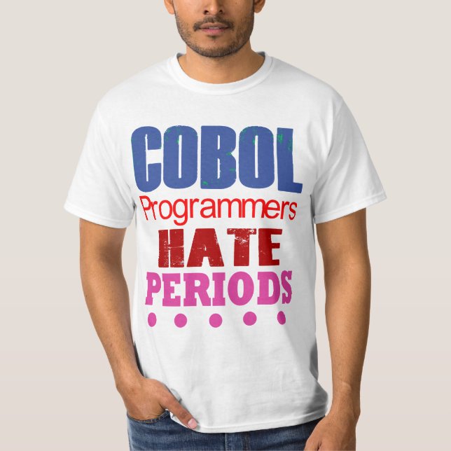 Cobol Programmers Hate Periods  T-Shirt (Front)