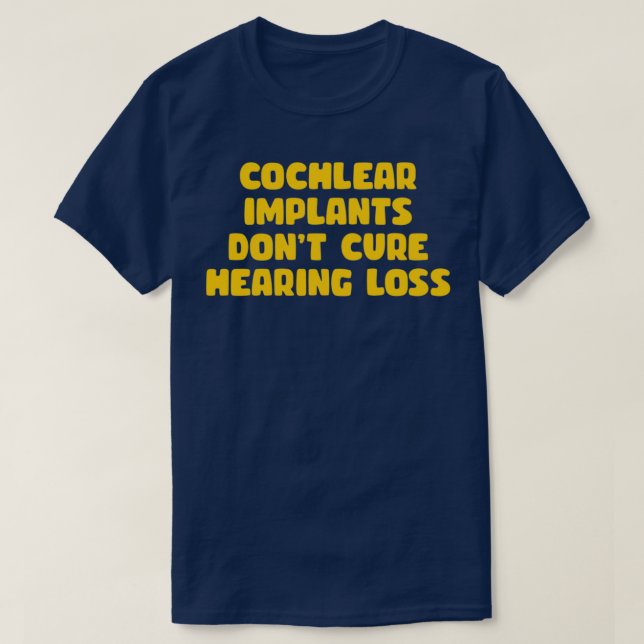 cochlear implants dont cure hearing loss yellow T-Shirt (Design Front)