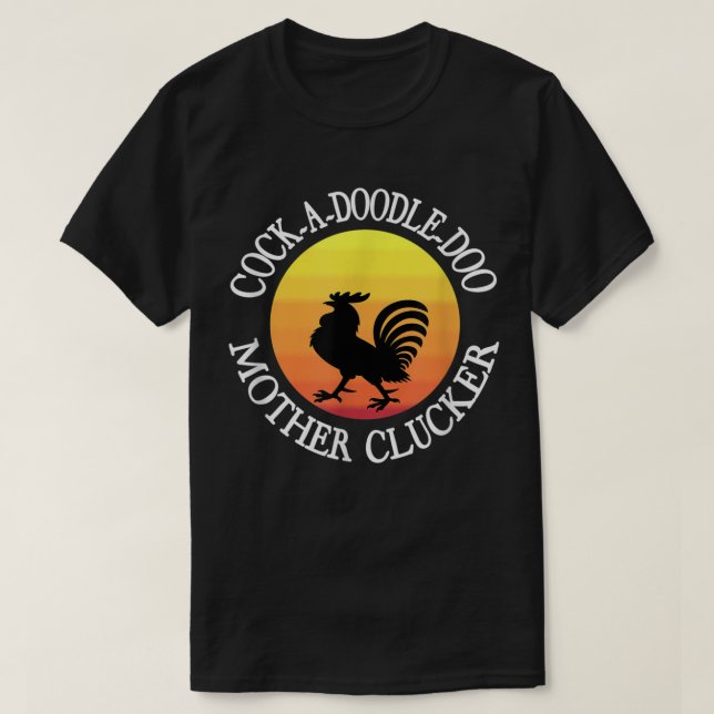 Cock-a-doodle-doo Mother Clucker T-Shirt (Design Front)