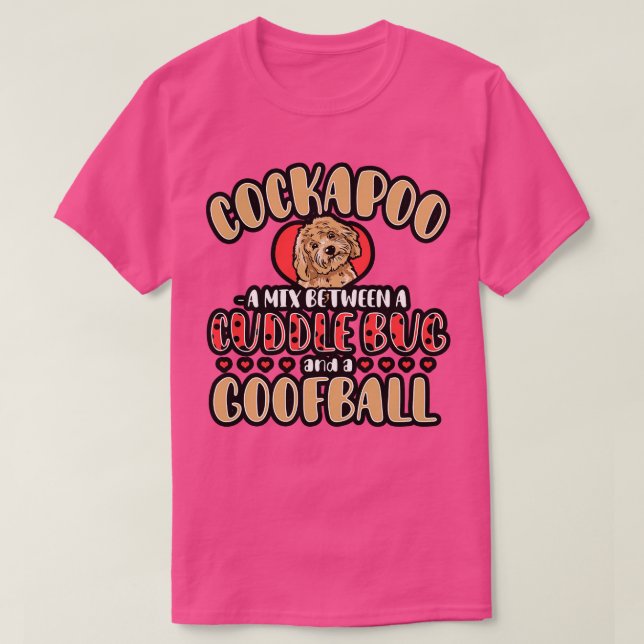 Cockapoo A Mix Between A Cuddle Bug And A Gooball T-Shirt (Design Front)