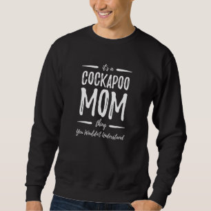 Cockapoo Dog Mum Thing Funny Dog Lover Idea Sweatshirt