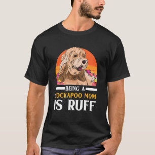 Cockapoo Dog Owner Being A Cockapoo Mom Is Ruff T-Shirt