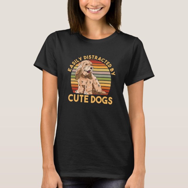 Cockapoo Dog Owner Easily Distracted By Cute Dogs T-Shirt (Front)