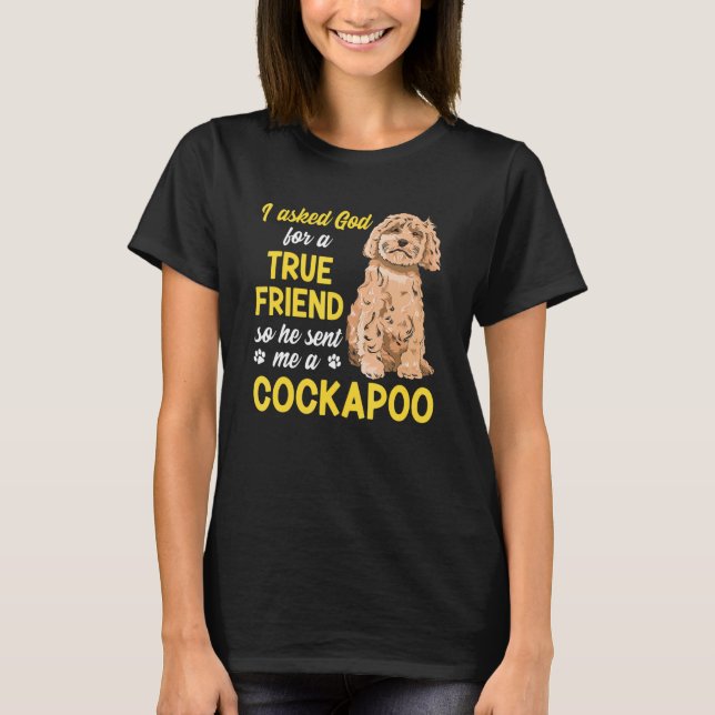 Cockapoo Dog Owner I Asked God For A True Friend C T-Shirt (Front)