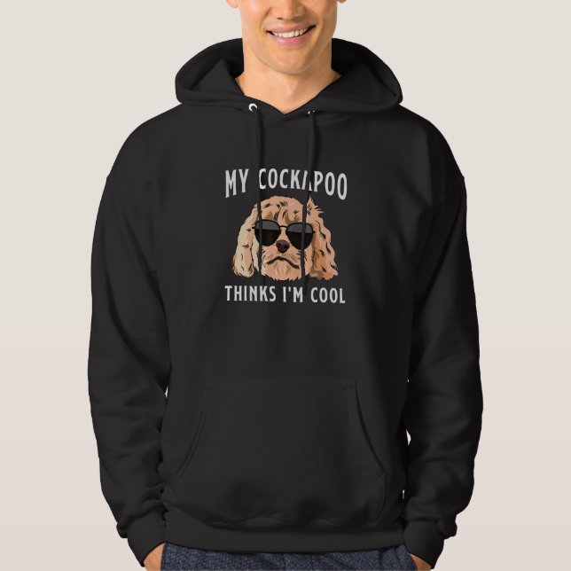 Cockapoo Dog Owner My Cockapoo Thinks I'm Cool Hoodie (Front)