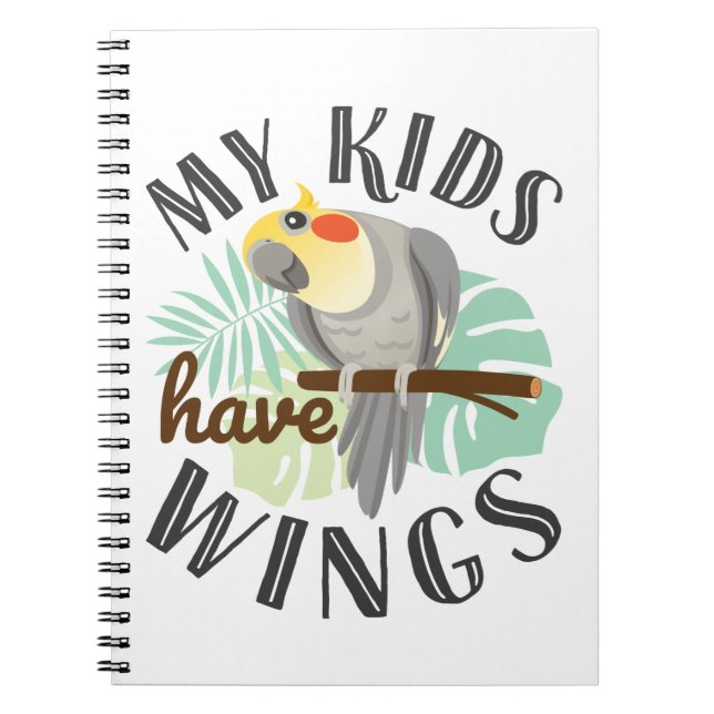 Cockatiel Mum Dad Pet Bird My Kids Have Wings Notebook (Front)