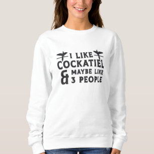 Cockatiel Owners I Like Cockatiel Funny Birds Sweatshirt