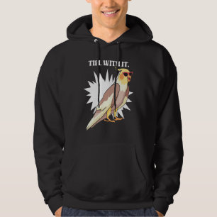 Cockatiel Teil With It  Grey Bird for Parrot Owner Hoodie