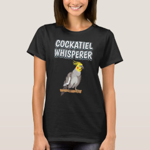 Cockatiel Whisperer Bird Quote Cockatiels T-Shirt