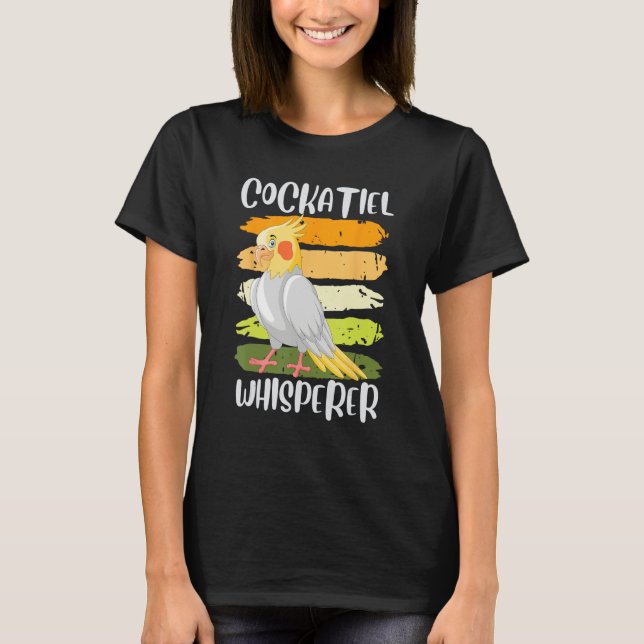 Cockatiel Whisperer Cockatiels Parakeet Birds Bird T-Shirt (Front)
