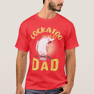 Cockatoo Dad Bird lover Parrot Men gift T-Shirt