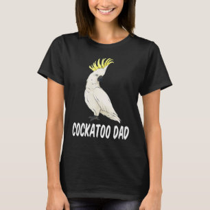 Cockatoo Dad Parrot Bird   For Pet Owner T-Shirt