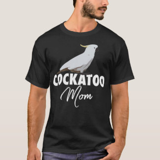Cockatoo Mum Parrot Cockatoo Gift T-Shirt