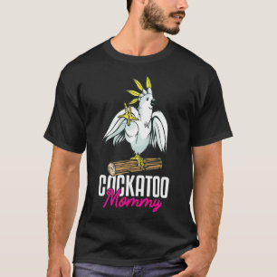 Cockatoo Parrot Mom Mommy Funny T-Shirt