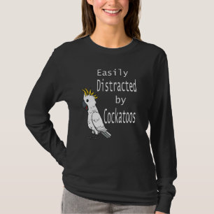Cockatoo Quote Cockatiel Parakeet Quote T-Shirt