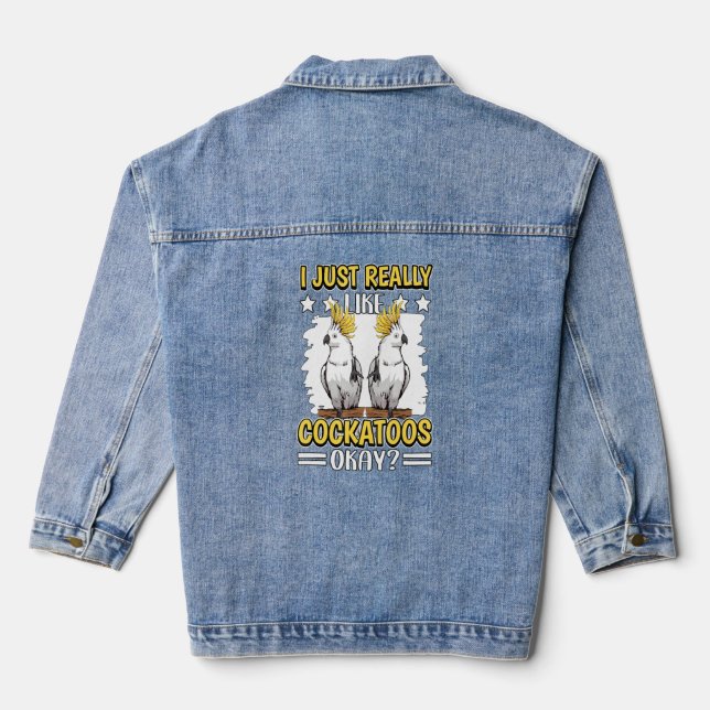 Cockatoo Quote Parrot I Just Really Like Cockatoos Denim Jacket (Back)