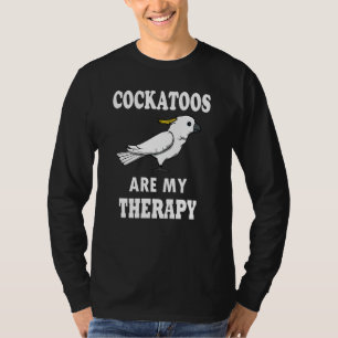 Cockatoos As Therapy Ironic Quote Cockatiel Parake T-Shirt