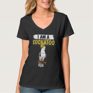 Cockatoos Quote Parrot I Am A Cockatoo T-Shirt
