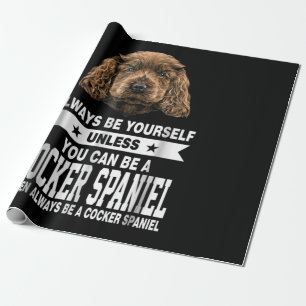 Cocker Gift   You Can Be A Cocker Spaniel Wrapping Paper