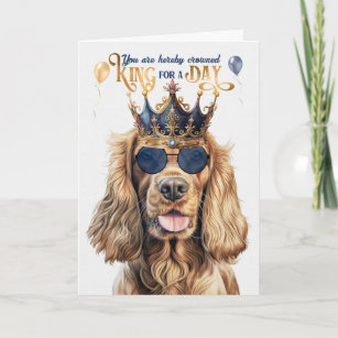 Cocker Spaniel Dog King for a Day Funny Birthday Card