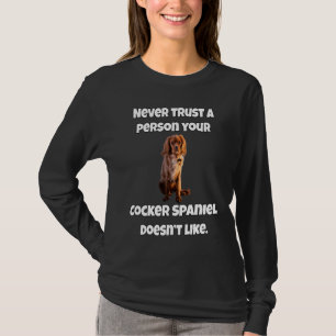 Cocker Spaniel Dog Never Trust A Person Your Cocke T-Shirt