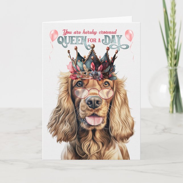 Cocker Spaniel Dog Queen for a Day Funny Birthday Card (Front)