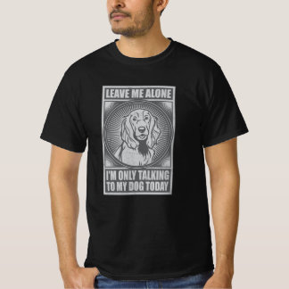 Cocker Spaniel I'm Only Talking To My Dog Today T-Shirt
