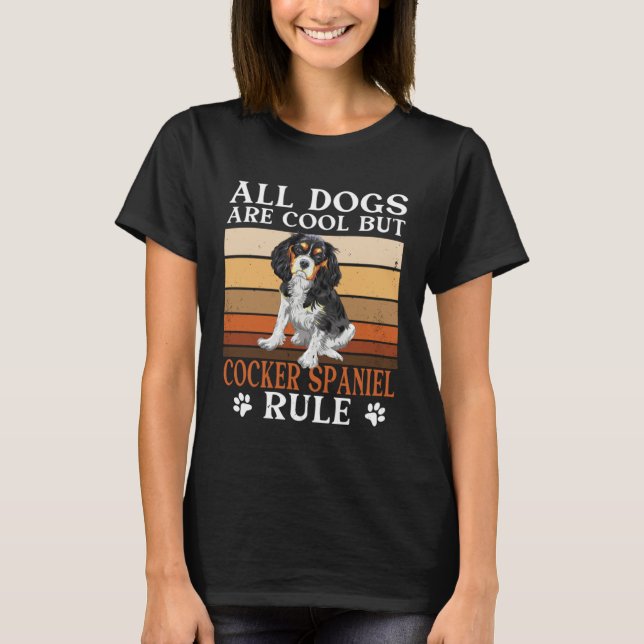 Cocker Spaniel Owner All Dogs Are Cool Cocker Span T-Shirt (Front)
