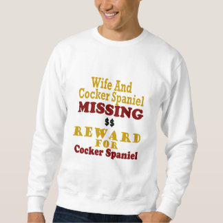 Cocker Spaniel & Wife Missing Reward For Cocker Sp Sweatshirt