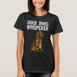 Cocker Spaniel Wisperer  Dog T-Shirt