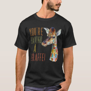 Cockney Rhyming Slang You're Having A Giraffe T-Shirt