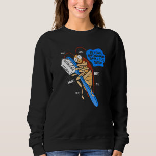 Cockroach And Your Tootbrush Hugging Cockroach Sweatshirt