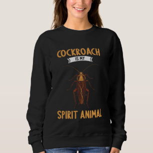 Cockroaches Lovers Cockroach is my spirit animal Sweatshirt