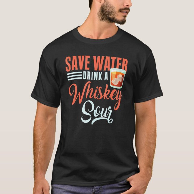 Cocktail Save Water Drink A Whiskey Sour Bartender T-Shirt (Front)
