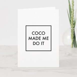 Coco Made Me Do It Card