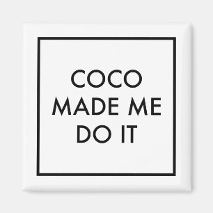 Coco Made Me Do It Magnet