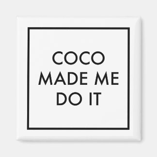 Coco Made Me Do It Magnet
