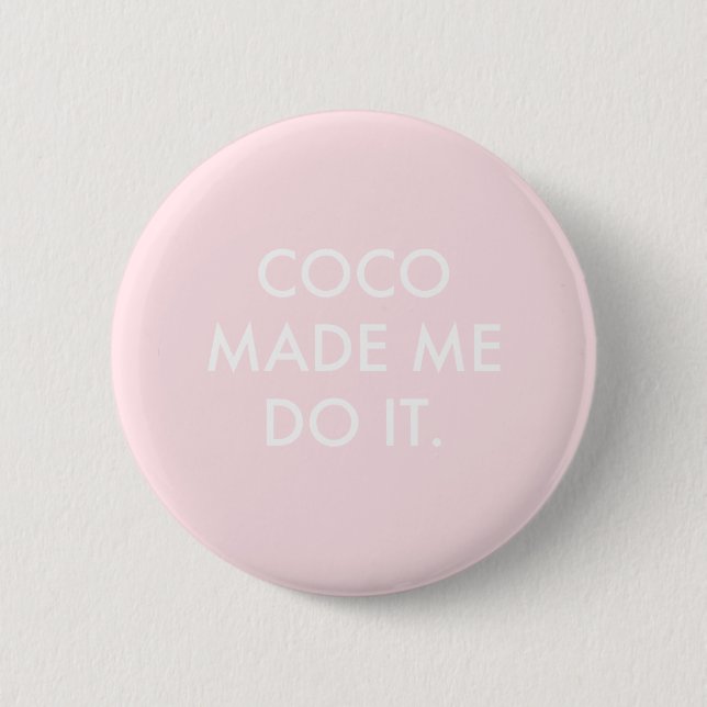 Coco Made Me Do It Rose 6 Cm Round Badge (Front)