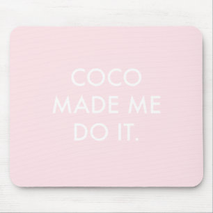 Coco Made Me Do It Rose Mouse Mat