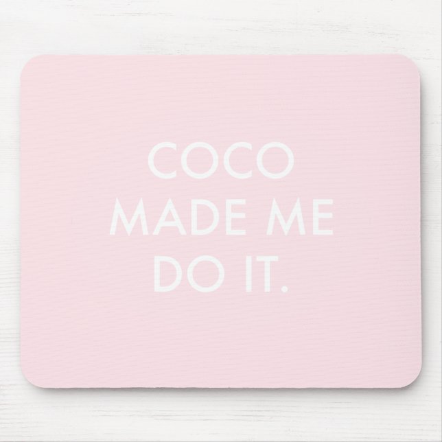 Coco Made Me Do It Rose Mouse Mat (Front)