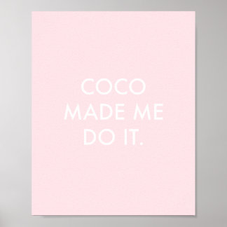 Coco Made Me Do It Rose Poster