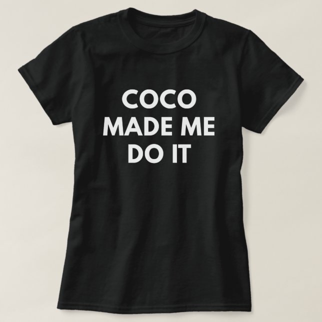Coco Made Me Do It T-Shirt (Design Front)