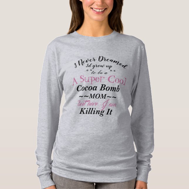 Cocoa Bomb Mum Killing It T-Shirt long sleeve (Front)