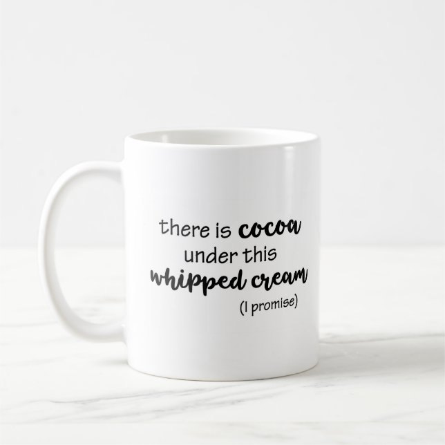 Cocoa under this Whipped Cream I Promise Funny Coffee Mug (Left)
